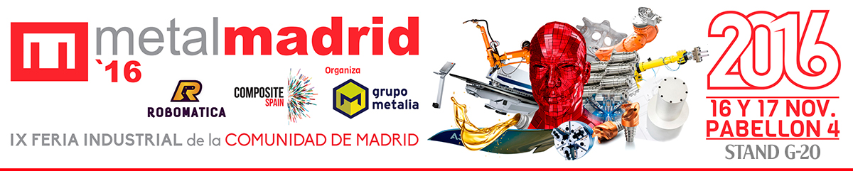 IX FERIA INDUSTRIAL de la COMUNIDAD DE MADRID. MetalMadrid 2016. 16 y 17 Noviembre. Pabellón 4 - Stand G20